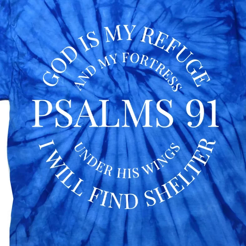 God Is My Refuge And My Fortress Psalm 91 Under His Wings Gift Tie-Dye T-Shirt