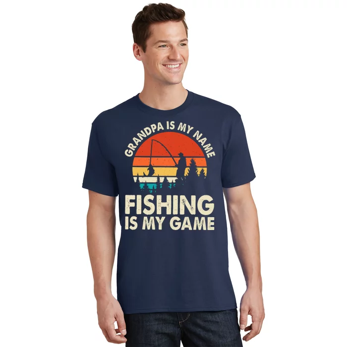 Grandpa Is My Name Fishing Is My Game T-Shirt