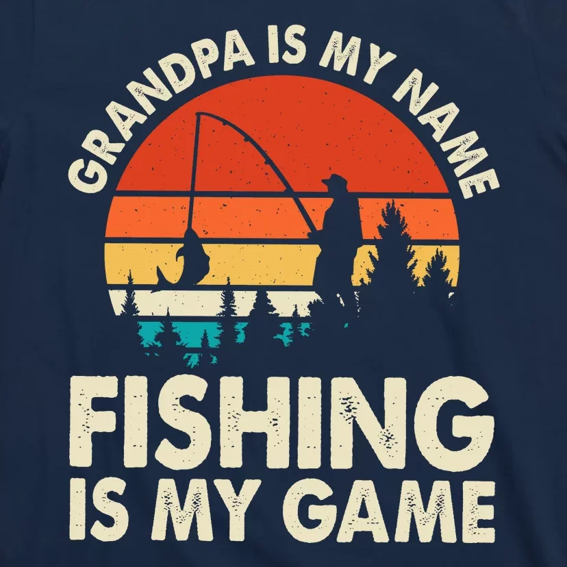 Grandpa Is My Name Fishing Is My Game T-Shirt