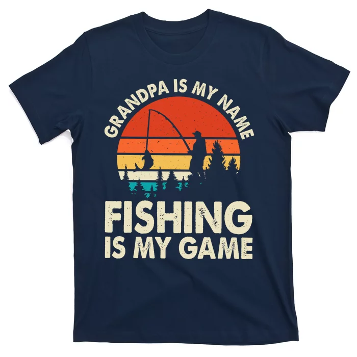 Grandpa Is My Name Fishing Is My Game T-Shirt