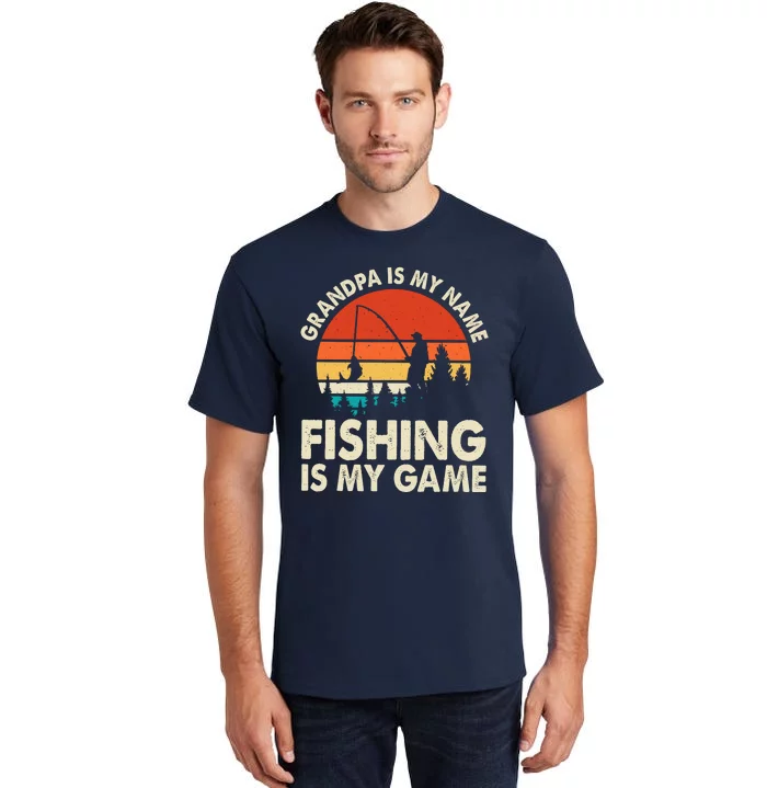 Grandpa Is My Name Fishing Is My Game Tall T-Shirt