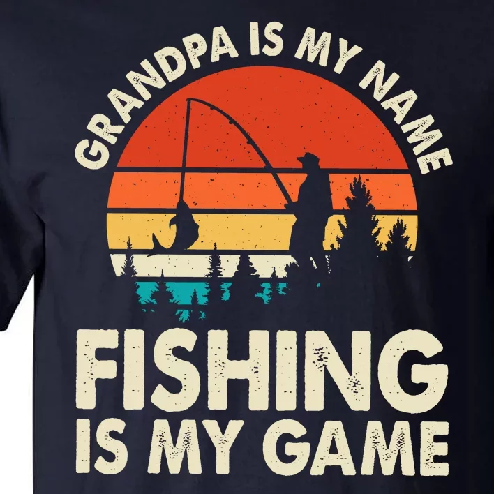 Grandpa Is My Name Fishing Is My Game Tall T-Shirt