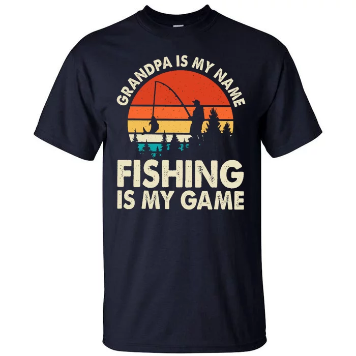 Grandpa Is My Name Fishing Is My Game Tall T-Shirt