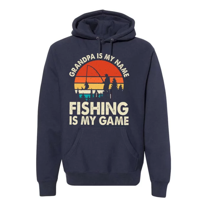 Grandpa Is My Name Fishing Is My Game Premium Hoodie