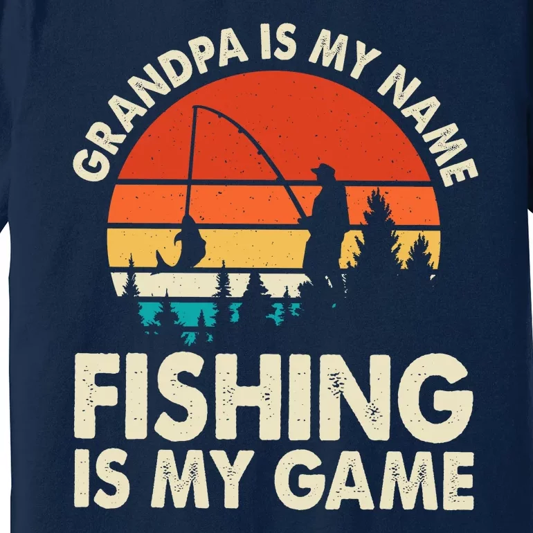 Grandpa Is My Name Fishing Is My Game Premium T-Shirt