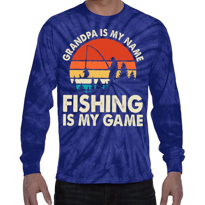 Grandpa Is My Name Fishing Is My Game Tie-Dye Long Sleeve Shirt