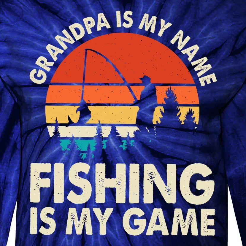 Grandpa Is My Name Fishing Is My Game Tie-Dye Long Sleeve Shirt