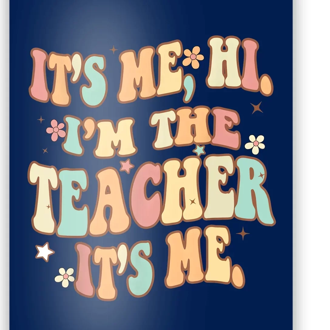 Groovy Its Me Hi Im The Teacher It’s Me Funny Teacher Quote Poster