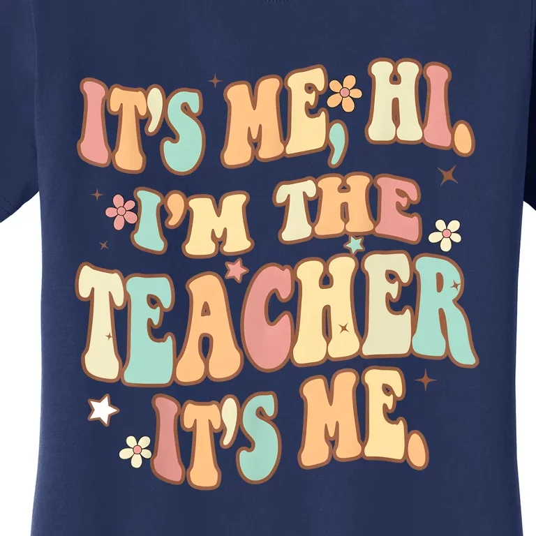 Groovy Its Me Hi Im The Teacher It’s Me Funny Teacher Quote Women's T-Shirt