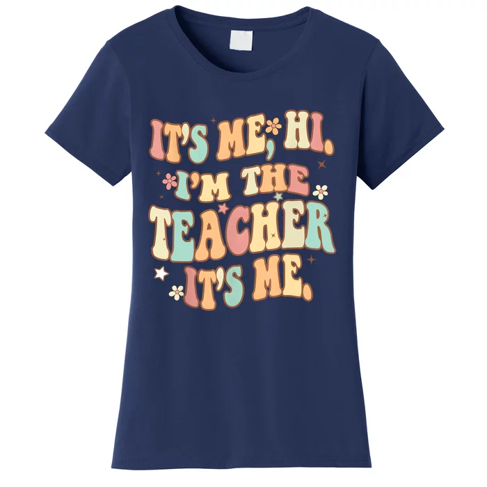 Groovy Its Me Hi Im The Teacher It’s Me Funny Teacher Quote Women's T-Shirt