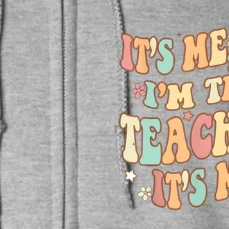 Groovy Its Me Hi Im The Teacher It’s Me Funny Teacher Quote Full Zip Hoodie