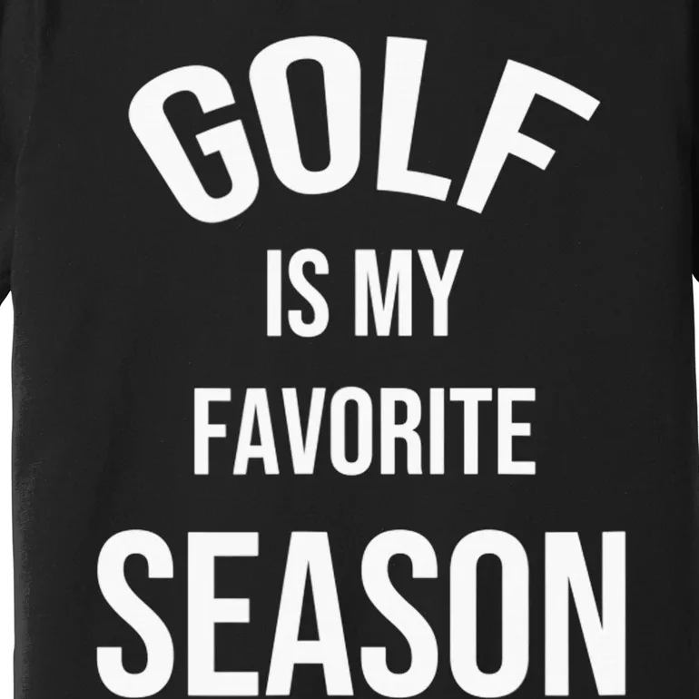 Golf Is My Favorite Season Player Golfing Supporter Retro Premium T-Shirt