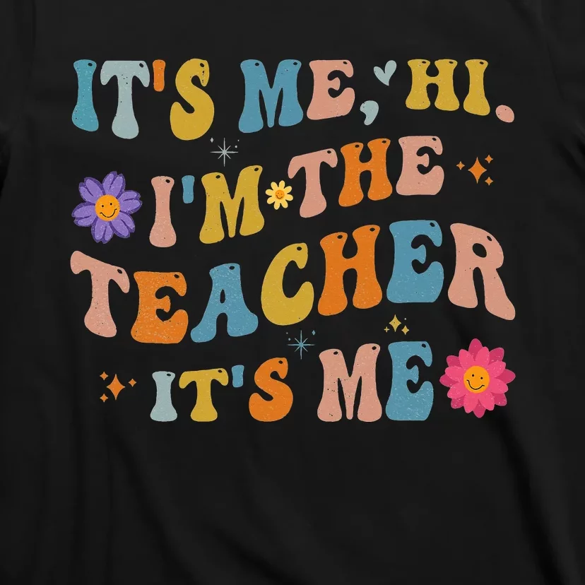 Groovy It's Me Hi I'm The Teacher It's Me Funny Teacher T-Shirt