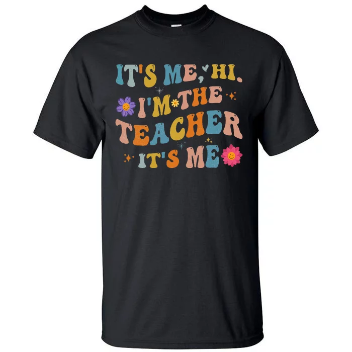 Groovy It's Me Hi I'm The Teacher It's Me Funny Teacher Tall T-Shirt