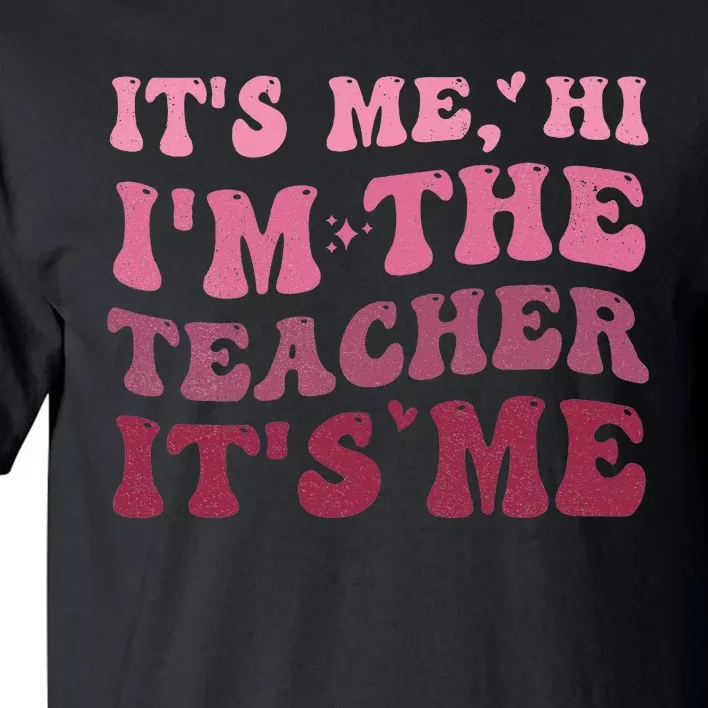 Groovy It's Me Hi I'm The Teacher It's Me Funny Teacher Tall T-Shirt