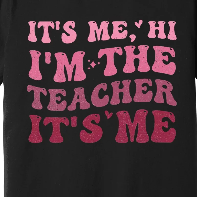 Groovy It's Me Hi I'm The Teacher It's Me Funny Teacher Premium T-Shirt