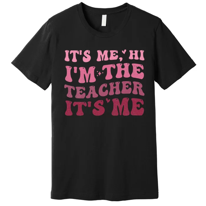 Groovy It's Me Hi I'm The Teacher It's Me Funny Teacher Premium T-Shirt