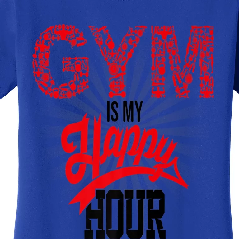 Gym Is My Happy Hour Gym Lovers Fitness Meaningful Gift Women's T-Shirt