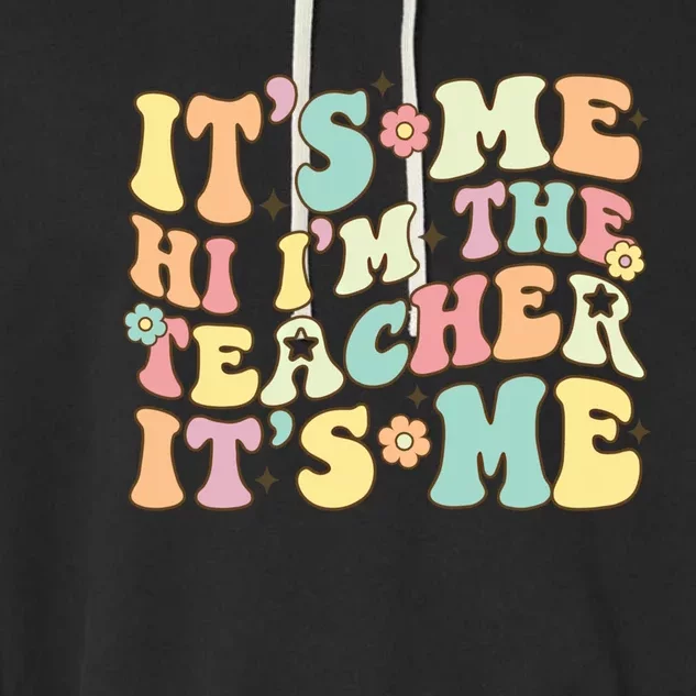 Groovy Its Me Hi Im The Teacher Its Me Funny Teacher Cute Gift Garment-Dyed Fleece Hoodie