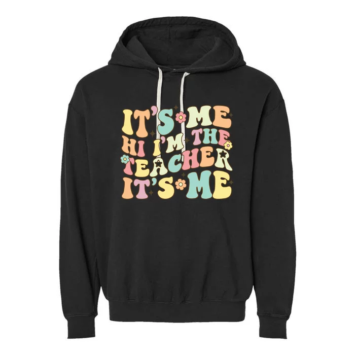 Groovy Its Me Hi Im The Teacher Its Me Funny Teacher Cute Gift Garment-Dyed Fleece Hoodie