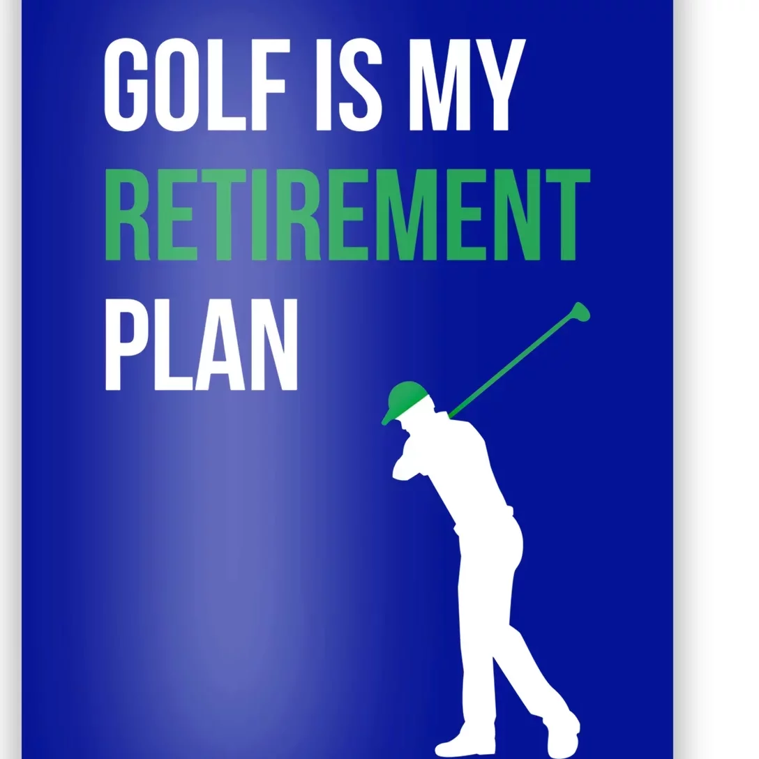 Golf Is My Retiret Plan Golfer Funny Golf Mom Dad Gift Poster