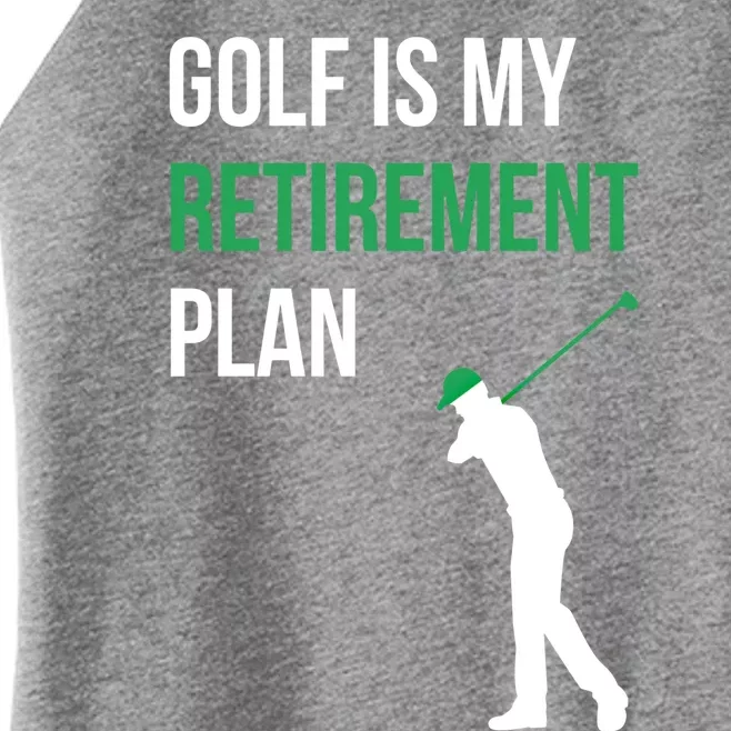 Golf Is My Retiret Plan Golfer Funny Golf Mom Dad Gift Women’s Perfect Tri Rocker Tank