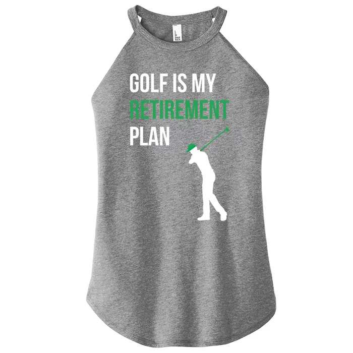 Golf Is My Retiret Plan Golfer Funny Golf Mom Dad Gift Women’s Perfect Tri Rocker Tank