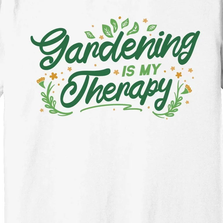 Gardening Is My Therapy Premium T-Shirt