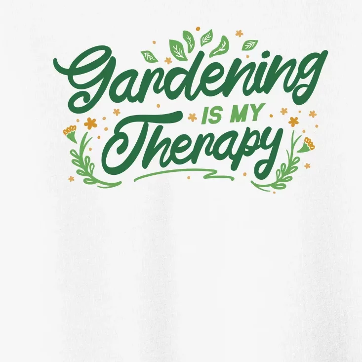 Gardening Is My Therapy Toddler T-Shirt