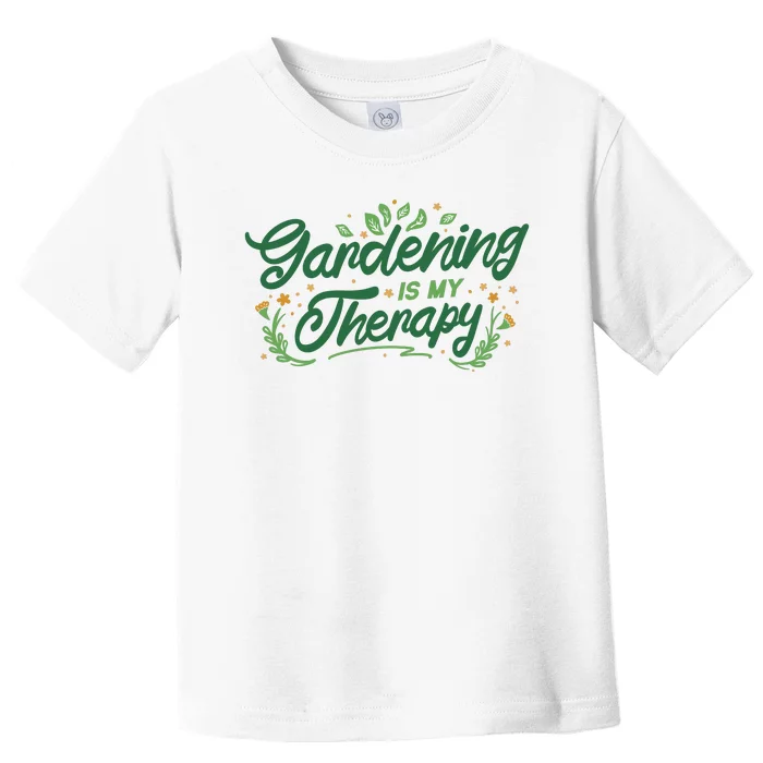 Gardening Is My Therapy Toddler T-Shirt