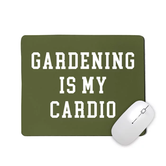 Gardening Is My Cardio Mousepad