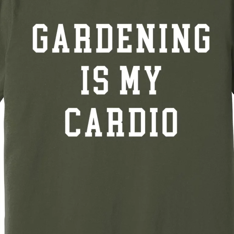 Gardening Is My Cardio Premium T-Shirt