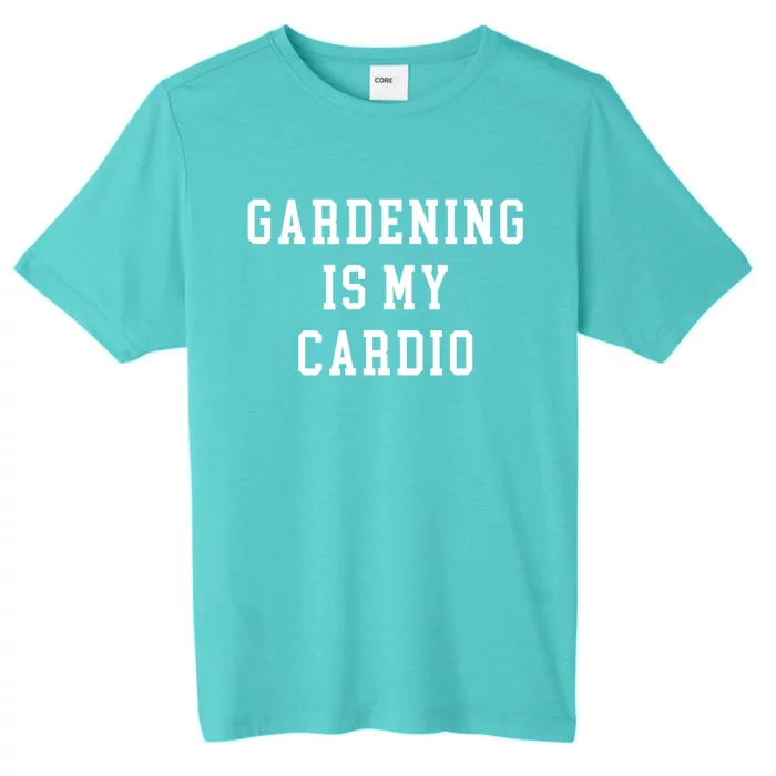 Gardening Is My Cardio ChromaSoft Performance T-Shirt