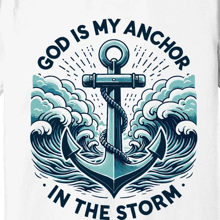 God Is My Anchor In The Storm Christian Jesus Christ Bible Premium T-Shirt