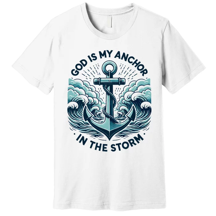 God Is My Anchor In The Storm Christian Jesus Christ Bible Premium T-Shirt