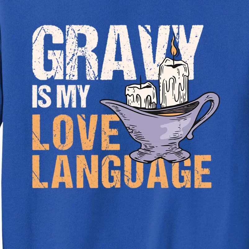 Gravy Is My Love Language Funny Thanksgiving Cute Gift Tall Sweatshirt