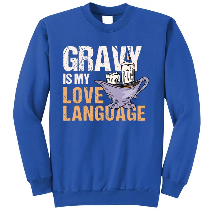 Gravy Is My Love Language Funny Thanksgiving Cute Gift Tall Sweatshirt