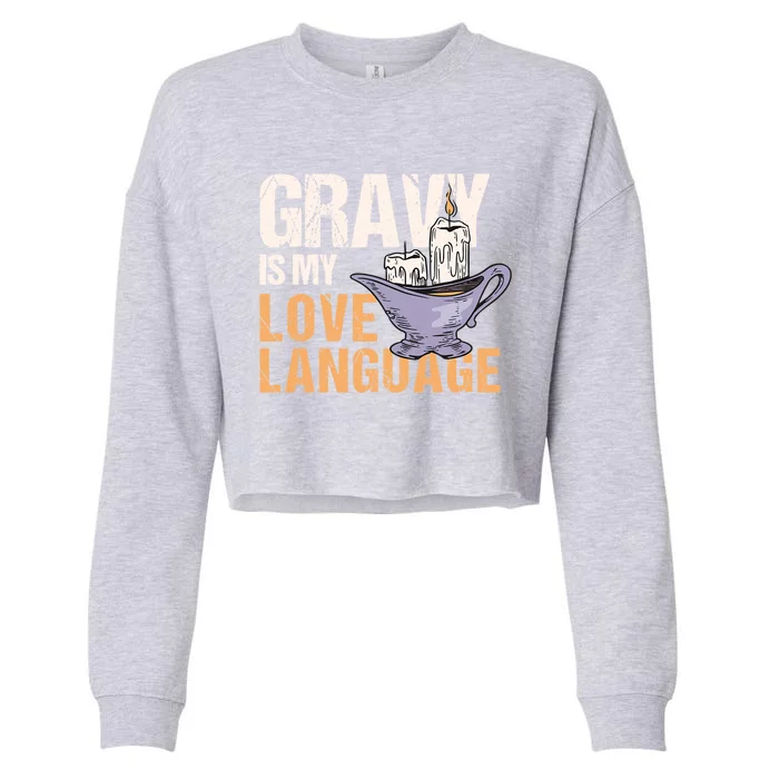 Gravy Is My Love Language Funny Thanksgiving Cute Gift Cropped Pullover Crew