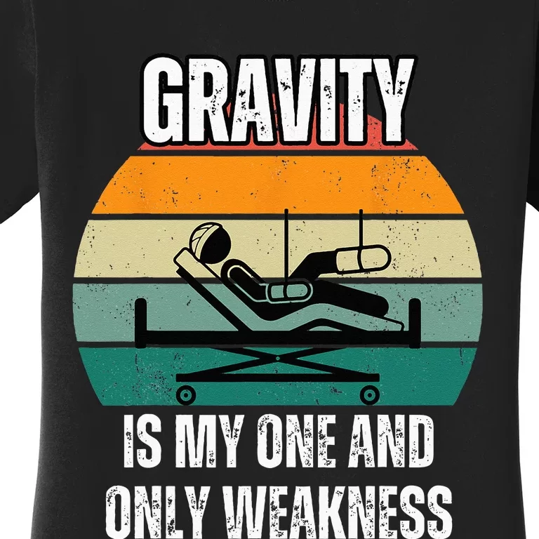 Gravity Is My One And Only Weakness Broken BoneInjury Women's T-Shirt