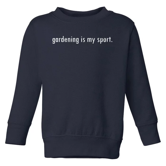 Gardening Is My Sport Garden For Women Funny Gardening Toddler Sweatshirt