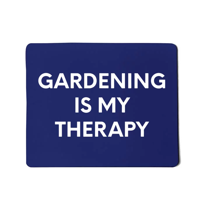 Gardening Is My Therapy Mousepad