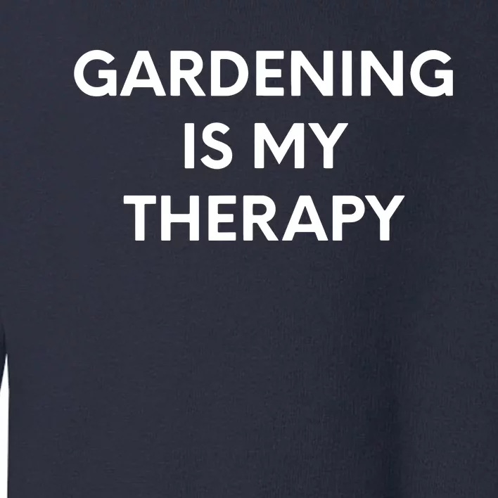 Gardening Is My Therapy Toddler Sweatshirt