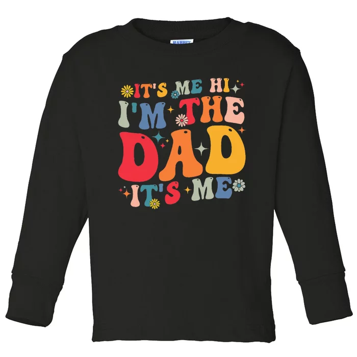 Groovy ItS Me Hi IM The Dad ItS Me Funny Fathers Day Toddler Long Sleeve Shirt