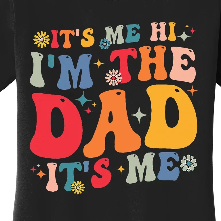 Groovy ItS Me Hi IM The Dad ItS Me Funny Fathers Day Women's T-Shirt