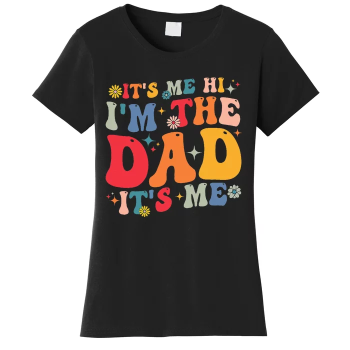 Groovy ItS Me Hi IM The Dad ItS Me Funny Fathers Day Women's T-Shirt