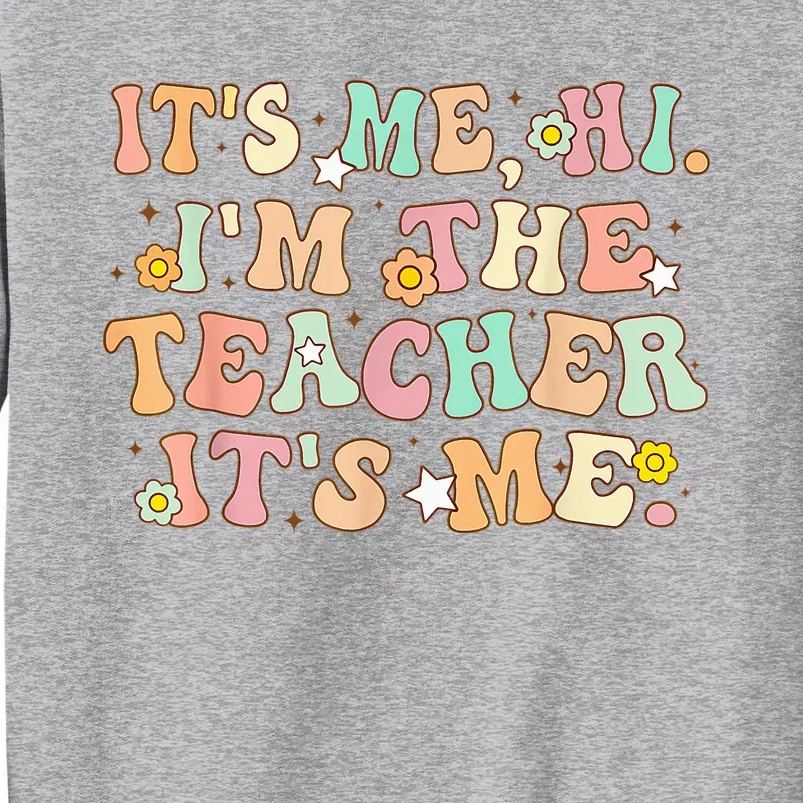 Groovy Its Me Hi Im The Teacher It’s Me Back To School Gifts Tall Sweatshirt