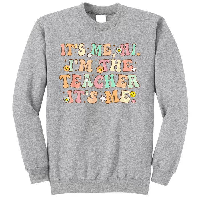 Groovy Its Me Hi Im The Teacher It’s Me Back To School Gifts Tall Sweatshirt