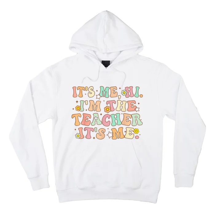 Groovy Its Me Hi Im The Teacher It’s Me Back To School Gifts Hoodie