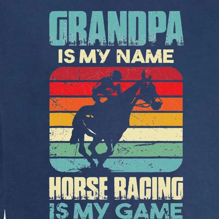 Grandpa Is My Name Horse Racing Is My Game Garment-Dyed Sweatshirt