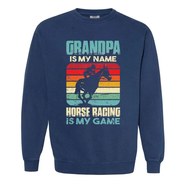 Grandpa Is My Name Horse Racing Is My Game Garment-Dyed Sweatshirt